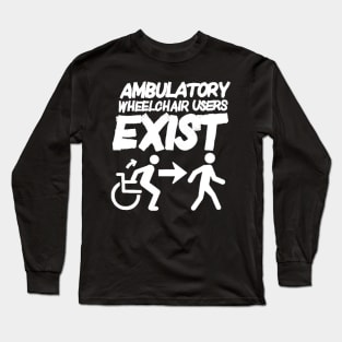 Ambulatory Wheelchair Users Exist (All caps) Long Sleeve T-Shirt